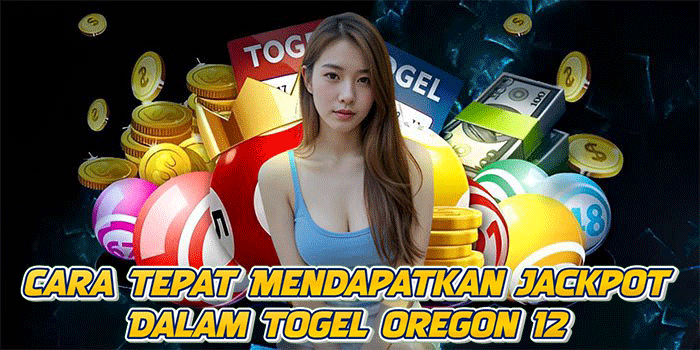 Cara Tepat Mendapatkan Jackpot Dalam Togel Oregon 12