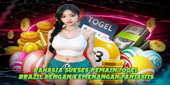 Rahasia Sukses Pemain Togel Brazil Dengan Kemenangan Fantastis