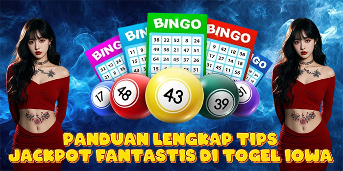 Panduan Lengkap Tips Jackpot Fantastis di Togel Iowa